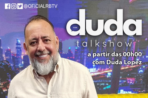 Duda Talk Show SEGUNDA A SEXTA-FEIRA, A PARTIR DA MEIA NOITE