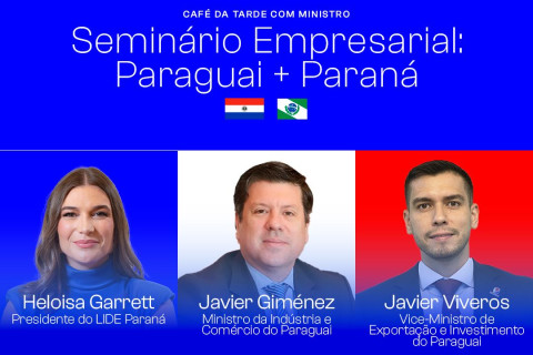 LIDE Paraná promove Seminário Empresarial Paraguai + Paraná!